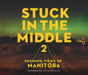 Stuck in the Middle 2 (Defining Views of Manitoba) by Bryan Scott, Bartley Kives, Bartley Kives, Bryan Scott, 9781927855805