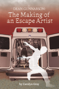 Dean Gunnarson (The Making of an Escape Artist) by Carolyn Gray, 9781927855355