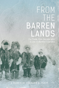 From the Barren Lands (Fur Trade, First Nations, and a Life in Northern Canada) by Leonard Flett, 9781927855331