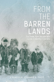 From the Barren Lands (Fur Trade, First Nations, and a Life in Northern Canada) by Leonard Flett, 9781927855331