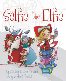 Selfie the Elfie by Savage Steve Holland, Andrea Tripke, 9780999024973