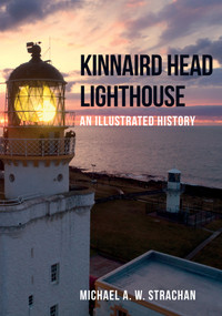 Kinnaird Head Lighthouse (An Illustrated History) by Michael A. W. Strachan, 9781445682518