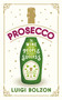 Prosecco (The Wine and the People Who Made it a Success) by Luigi Bolzon, 9781846884627