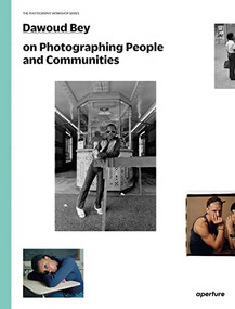 Dawoud Bey on Photographing People and Communities (The Photography Workshop Series) by Dawoud Bey, Dawoud Bey, Brian Ulrich, 9781597113373