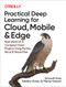 Practical Deep Learning for Cloud, Mobile, and Edge (Real-World AI & Computer-Vision Projects Using Python, Keras & TensorFlow) by Anirudh Koul, Siddha Ganju, Meher Kasam, 9781492034865