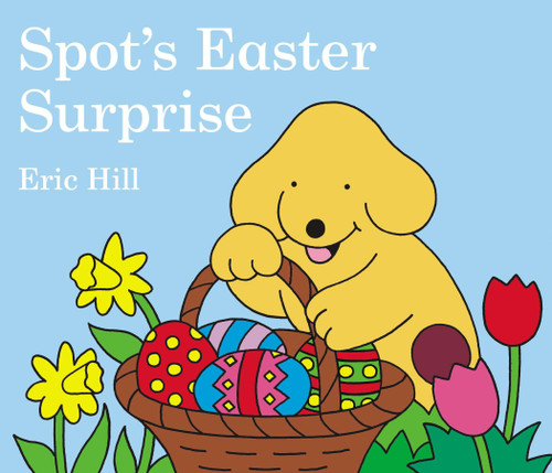 Spot's Easter Surprise by Eric Hill, Eric Hill, 9780399247439