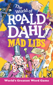 The World of Roald Dahl Mad Libs (World's Greatest Word Game) by Roald Dahl, Hannah S. Campbell, Mad Libs, 9780515158298