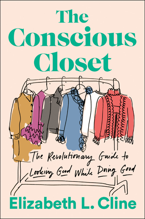The Conscious Closet (The Revolutionary Guide to Looking Good While Doing Good) by Elizabeth L. Cline, 9781524744304