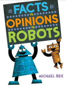 Facts vs. Opinions vs. Robots by Michael Rex, Michael Rex, 9781984816269