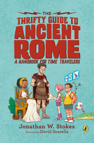 The Thrifty Guide to Ancient Rome (A Handbook for Time Travelers) - 9781101998106 by Jonathan W. Stokes, David Sossella, 9781101998106