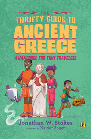 The Thrifty Guide to Ancient Greece (A Handbook for Time Travelers) - 9781101998168 by Jonathan W. Stokes, Xavier Bonet, 9781101998168