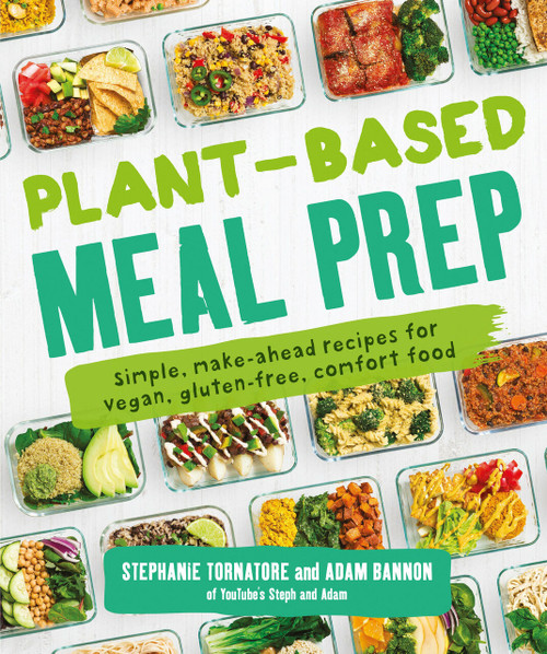 Plant-Based Meal Prep (Simple, Make-ahead Recipes for Vegan, Gluten-free, Comfort Food) by Stephanie Tornatore, Adam Bannon, 9781465483843