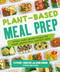 Plant-Based Meal Prep (Simple, Make-ahead Recipes for Vegan, Gluten-free, Comfort Food) by Stephanie Tornatore, Adam Bannon, 9781465483843