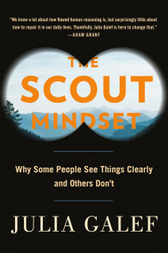 The Scout Mindset (Why Some People See Things Clearly and Others Don't) by Julia Galef, 9780735217553