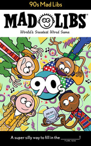 90s Mad Libs (World's Greatest Word Game) by Max Bisantz, Mad Libs, 9780593093887