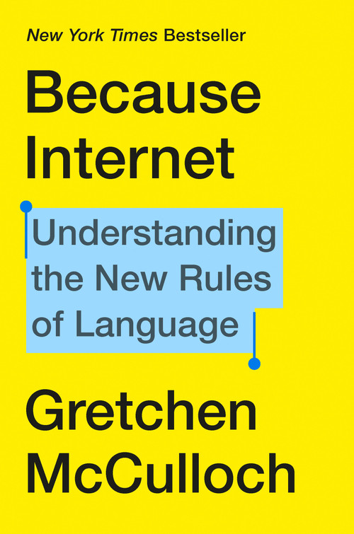 Because Internet (Understanding the New Rules of Language) by Gretchen McCulloch, 9780735210936