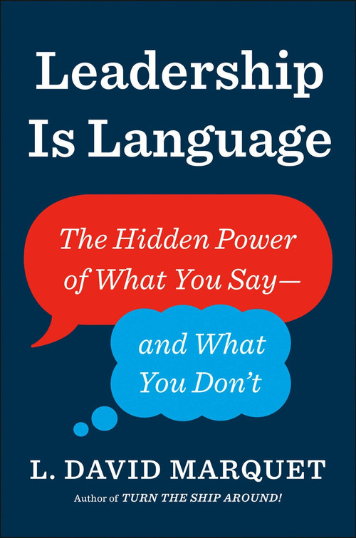 Leadership Is Language (The Hidden Power of What You Say--and What You Don't) by L. David Marquet, 9780735217539