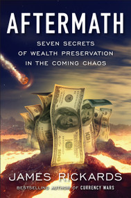 Aftermath (Seven Secrets of Wealth Preservation in the Coming Chaos) by James Rickards, 9780735216952