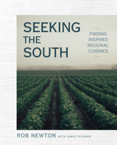 Seeking the South (Finding Inspired Regional Cuisines: A Cookbook) by Rob Newton, 9780735220294