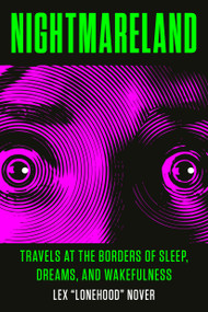 Nightmareland (Travels at the Borders of Sleep, Dreams, and Wakefulness) by Lex Lonehood Nover, 9780143132844