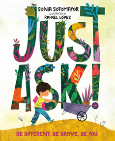 Just Ask! (Be Different, Be Brave, Be You) by Sonia Sotomayor, Rafael López, 9780525514121