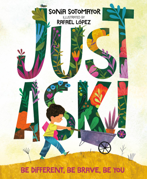 Just Ask! (Be Different, Be Brave, Be You) by Sonia Sotomayor, Rafael López, 9780525514121