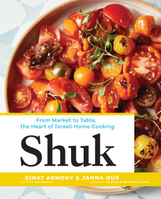 Shuk (From Market to Table, the Heart of Israeli Home Cooking) by Einat Admony, Janna Gur, 9781579656720