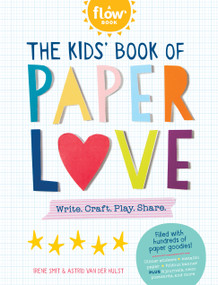 The Kids' Book of Paper Love (Write. Craft. Play. Share.) by Irene Smit, Astrid van der Hulst, 9781523508143