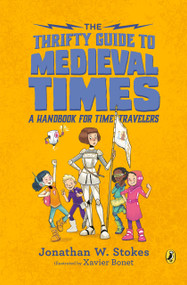 The Thrifty Guide to Medieval Times (A Handbook for Time Travelers) by Jonathan W. Stokes, Xavier Bonet, 9780451480286