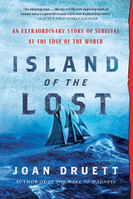 Island of the Lost (An Extraordinary Story of Survival at the Edge of the World) by Joan Druett, 9781616209704