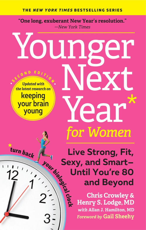 Younger Next Year for Women (Live Strong, Fit, Sexy, and Smart-Until You're 80 and Beyond) by Chris Crowley, Henry S. Lodge, Allan J. Hamilton, Gail Sheehy, 9781523507931