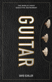 Guitar (The World's Most Seductive Instrument) by David Schiller, 9781523507726