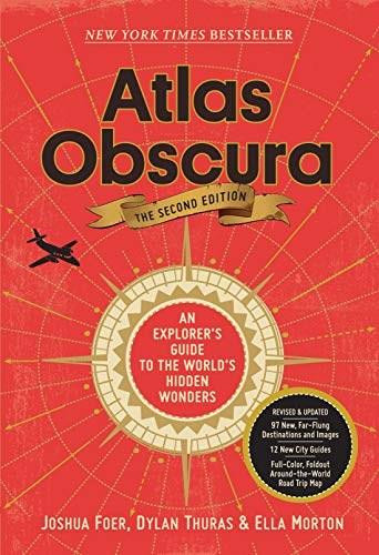 Atlas Obscura, 2nd Edition (An Explorer's Guide to the World's Hidden Wonders) by Joshua Foer, Ella Morton, Dylan Thuras, 9781523506484