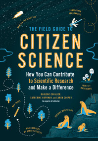 The Field Guide to Citizen Science (How You Can Contribute to Scientific Research and Make a Difference) by Darlene Cavalier, Catherine Hoffman, Caren Cooper, 9781604698473