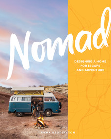 Nomad (Designing a Home for Escape and Adventure) by Emma Reddington, Sian Richards, 9781579658137
