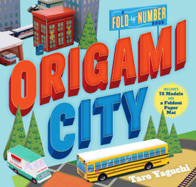 Origami City (A Fold-by-Number Book: Includes 75 Models and a Foldout Paper Mat) by Taro Yaguchi, Simon Arizpe, 9780761189275