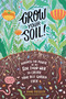 Grow Your Soil! (Harness the Power of the Soil Food Web to Create Your Best Garden Ever) by Diane Miessler, Elaine R. Ingham, 9781635862072