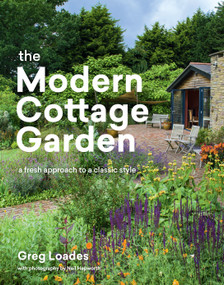 The Modern Cottage Garden (A Fresh Approach to a Classic Style) by Greg Loades, 9781604699081