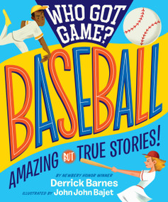 Who Got Game?: Baseball (Amazing but True Stories!) by Derrick D. Barnes, John John Bajet, 9781523505531