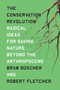 The Conservation Revolution (Radical Ideas for Saving Nature Beyond the Anthropocene) by Bram Buscher, Robert Fletcher, 9781788737715