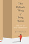 This Difficult Thing of Being Human (The Art of Self-Compassion) by Bodhipaksa, 9781946764515