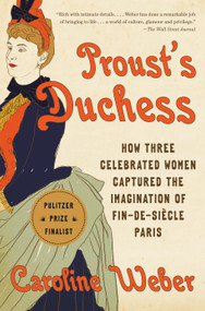 Proust's Duchess (How Three Celebrated Women Captured the Imagination of Fin-de-Siècle Paris) - 9780345803122 by Caroline Weber, 9780345803122