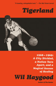Tigerland (1968-1969: A City Divided, a Nation Torn Apart, and a Magical Season of Healing) - 9780525432579 by Wil Haygood, 9780525432579