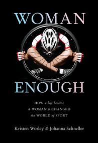 Woman Enough (How a Boy Became a Woman and Changed the World of Sport) by Kristen Worley, Johanna Schneller, 9780735273009