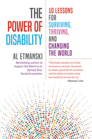 The Power of Disability (10 Lessons for Surviving, Thriving, and Changing the World) by Al Etmanski, 9781523087563