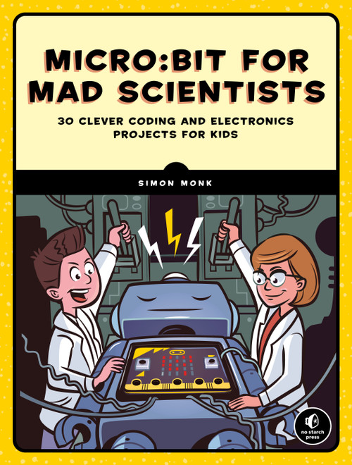 Micro:bit for Mad Scientists (30 Clever Coding and Electronics Projects for Kids) by Simon Monk, 9781593279745