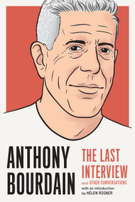 Anthony Bourdain: The Last Interview (and Other Conversations) by MELVILLE HOUSE, Helen Rosner, 9781612198248