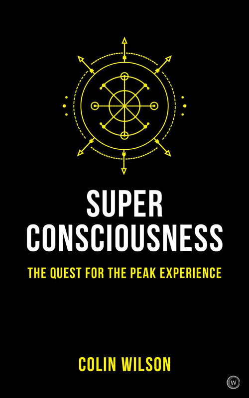 Super Consciousness (The Quest for the Peak Experience) - 9781786782885 by Colin Stanley, Colin Wilson, 9781786782885