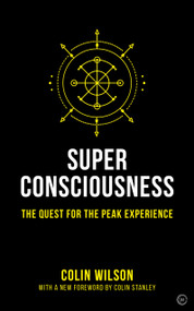 Super Consciousness (The Quest for the Peak Experience) - 9781786782885 by Colin Stanley, Colin Wilson