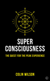 Super Consciousness (The Quest for the Peak Experience) - 9781786782885 by Colin Stanley, Colin Wilson, 9781786782885